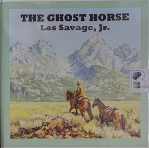 The Ghost Horse written by Les Savage,Jr. performed by Jeff Harding on Audio CD (Unabridged)